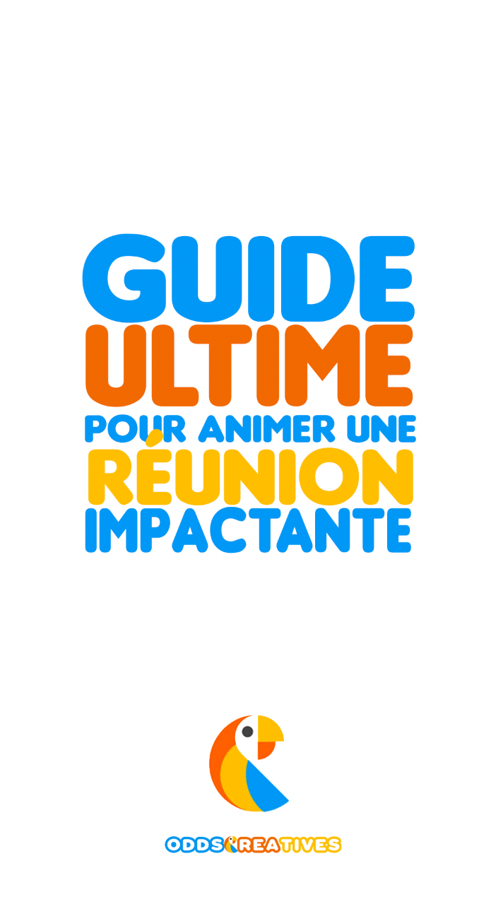 GUIDE ULTIME POUR ANIMER UNE REUNION IMPACTANTE